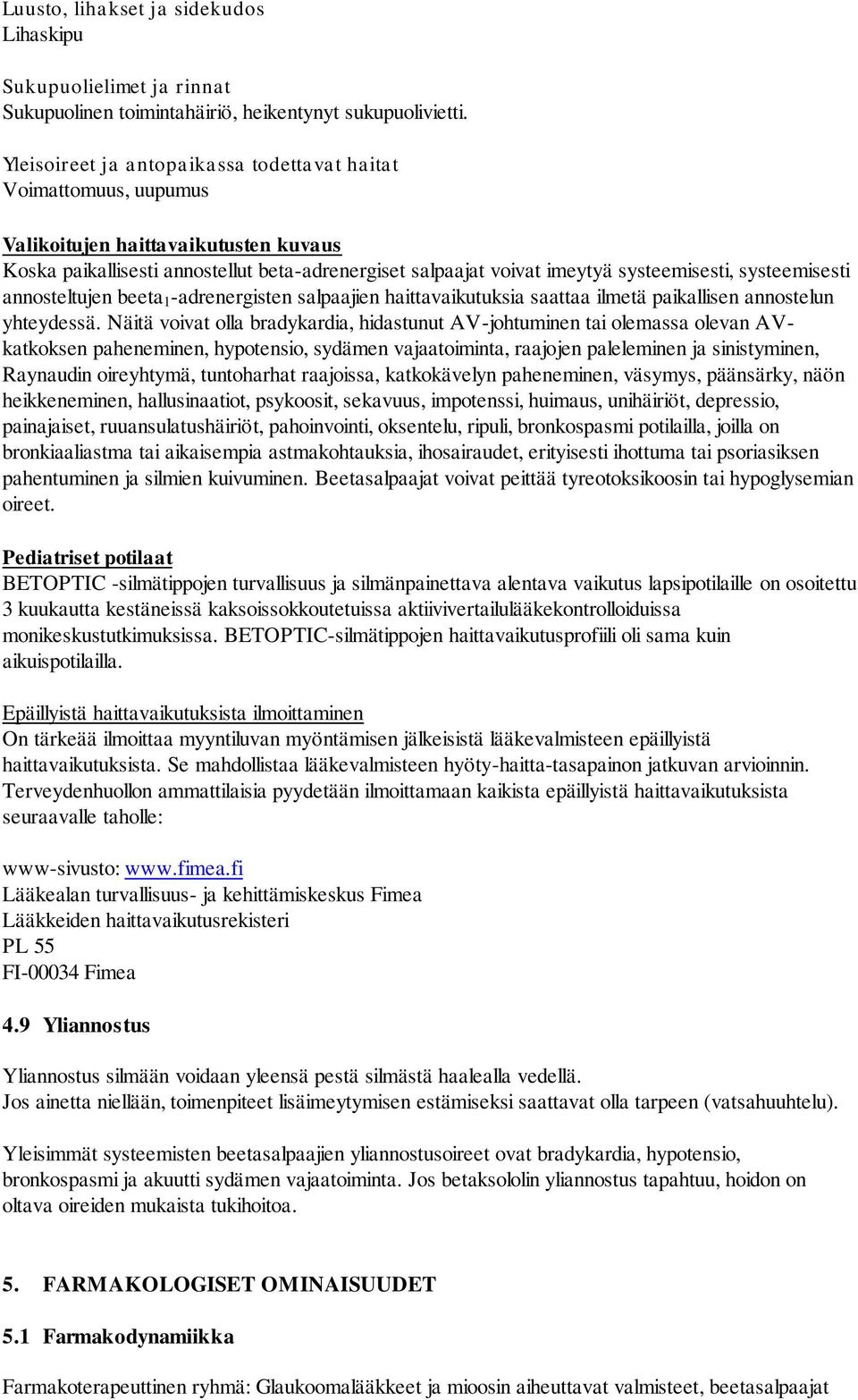 systeemisesti annosteltujen beeta 1 -adrenergisten salpaajien haittavaikutuksia saattaa ilmetä paikallisen annostelun yhteydessä.