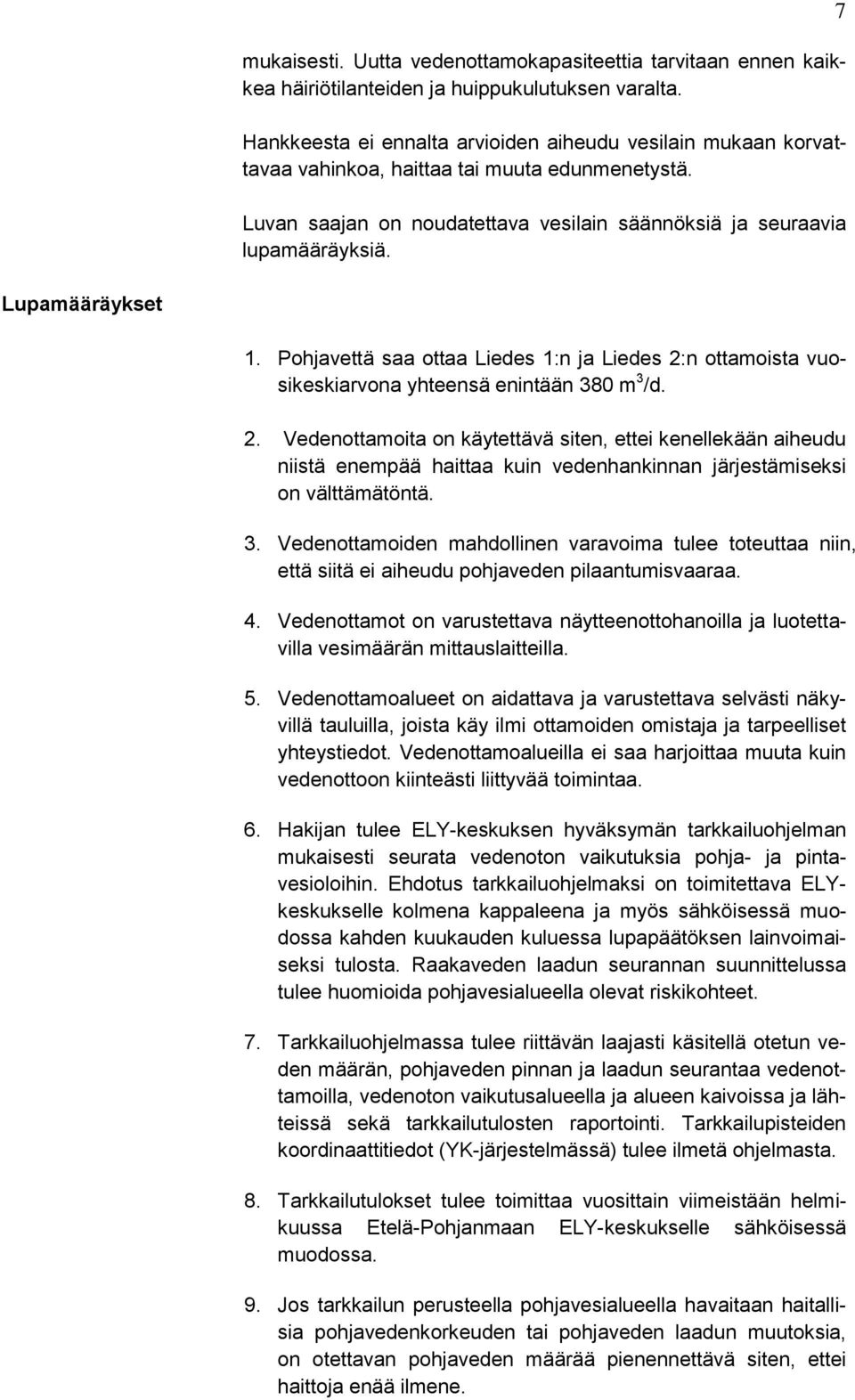 7 Lupamääräykset 1. Pohjavettä saa ottaa Liedes 1:n ja Liedes 2: