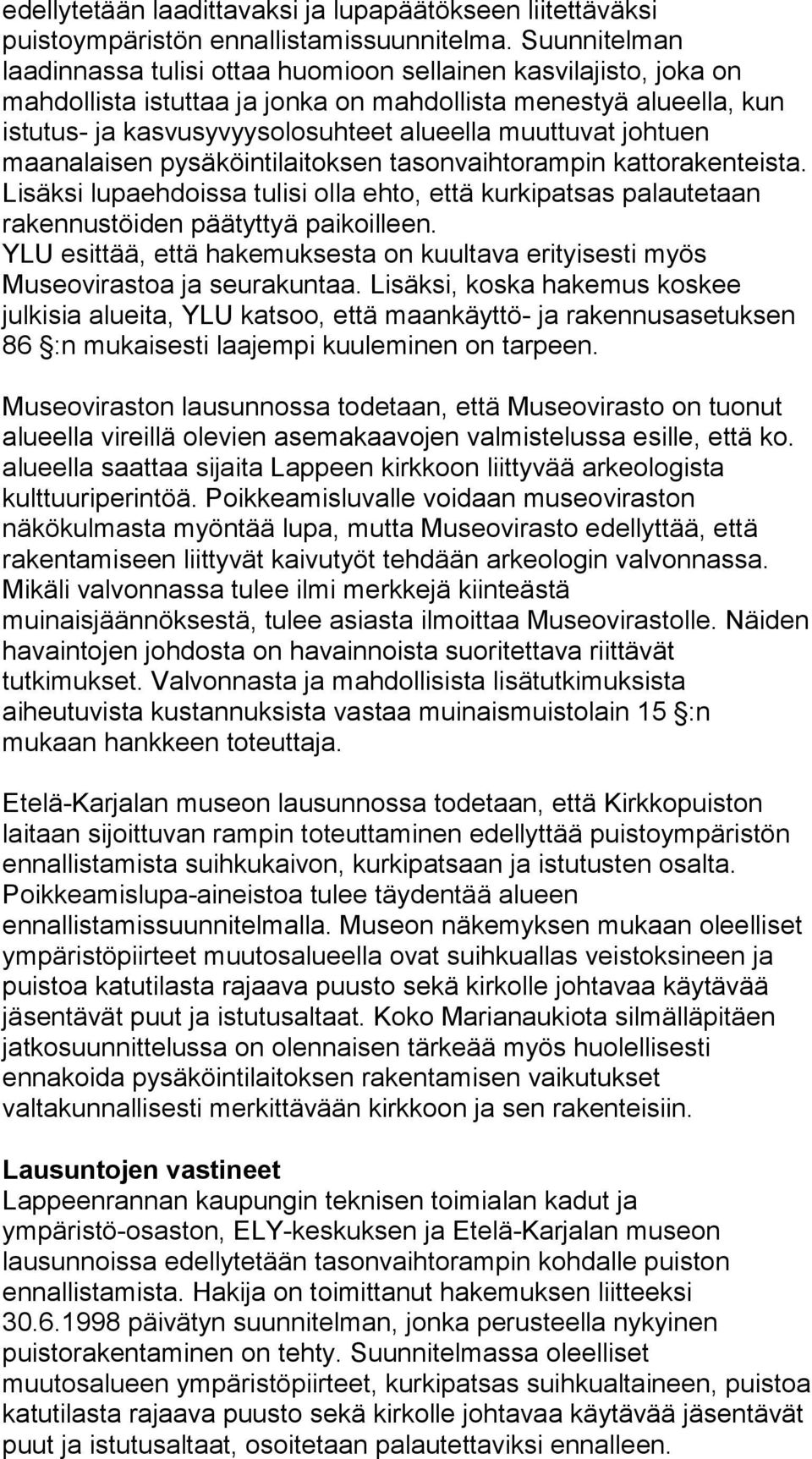 johtuen maanalaisen pysäköintilaitoksen tasonvaihtorampin kattorakenteista. Lisäksi lupaehdoissa tulisi olla ehto, että kurkipatsas palautetaan rakennustöiden päätyttyä paikoilleen.