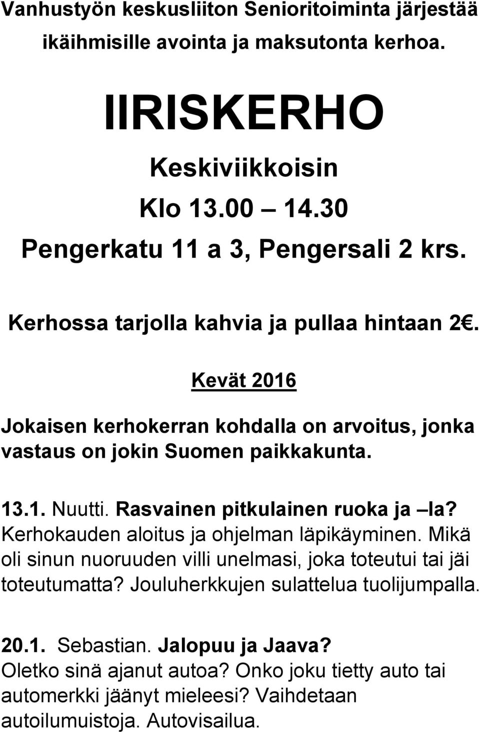 Rasvainen pitkulainen ruoka ja la? Kerhokauden aloitus ja ohjelman läpikäyminen. Mikä oli sinun nuoruuden villi unelmasi, joka toteutui tai jäi toteutumatta?