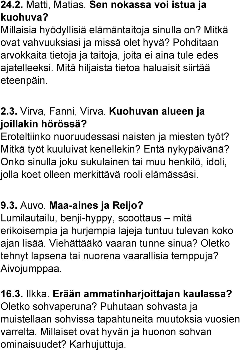 Eroteltiinko nuoruudessasi naisten ja miesten työt? Mitkä työt kuuluivat kenellekin? Entä nykypäivänä?