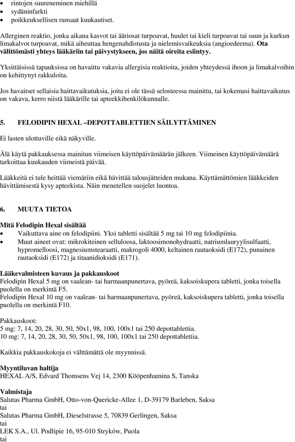 Ota välittömästi yhteys lääkäriin tai päivystykseen, jos näitä oireita esiintyy.