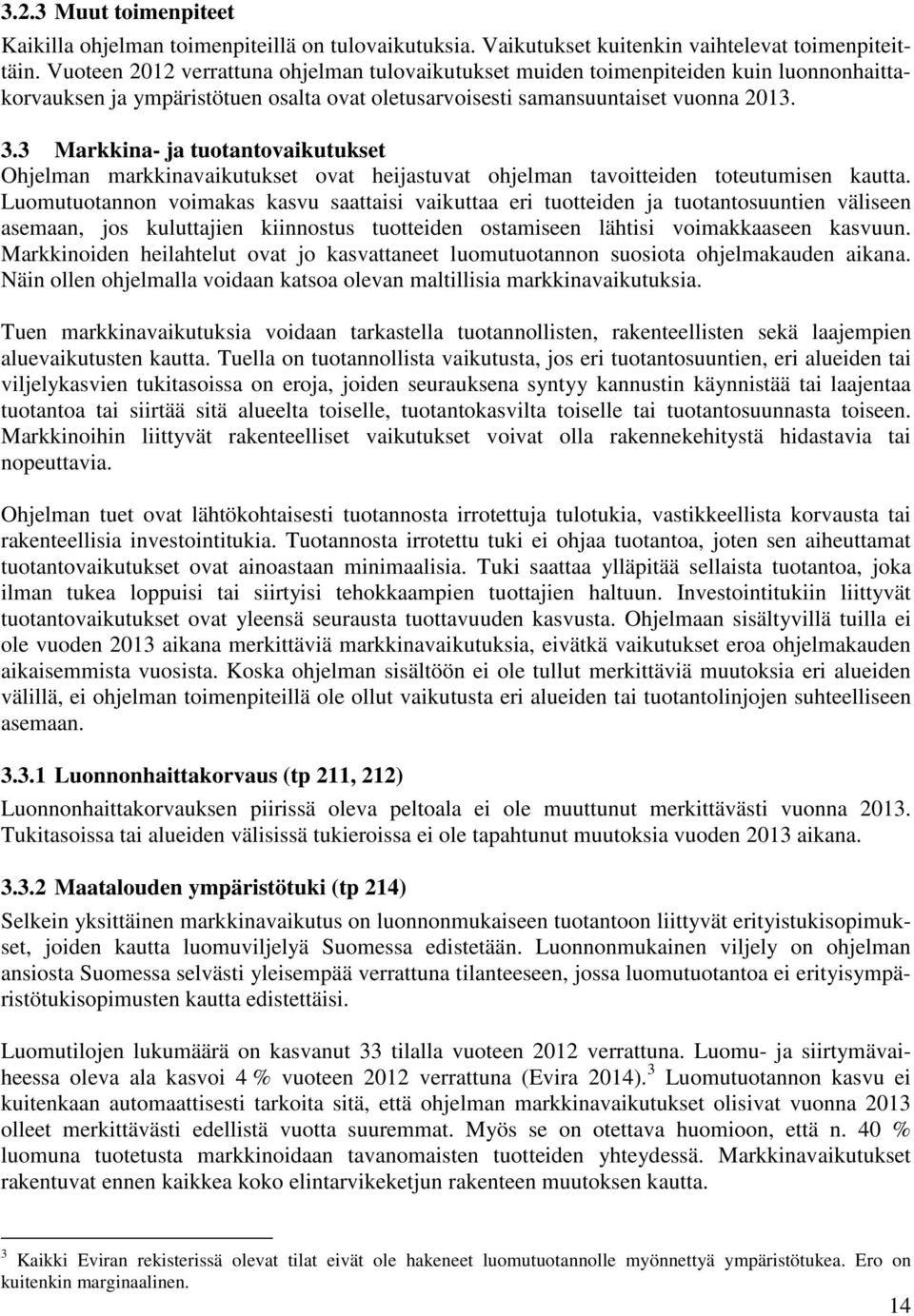 3 Markkina- ja tuotantovaikutukset Ohjelman markkinavaikutukset ovat heijastuvat ohjelman tavoitteiden toteutumisen kautta.