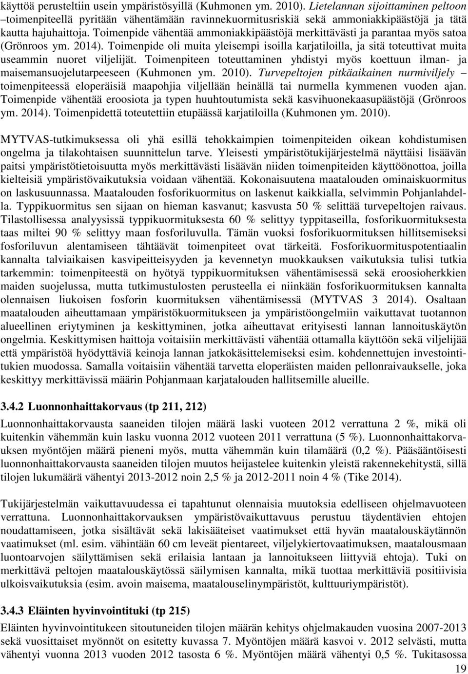 Toimenpide vähentää ammoniakkipäästöjä merkittävästi ja parantaa myös satoa (Grönroos ym. 2014).