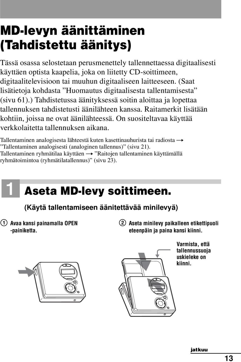 ) Tahdistetussa äänityksessä soitin aloittaa ja lopettaa tallennuksen tahdistetusti äänilähteen kanssa. Raitamerkit lisätään kohtiin, joissa ne ovat äänilähteessä.