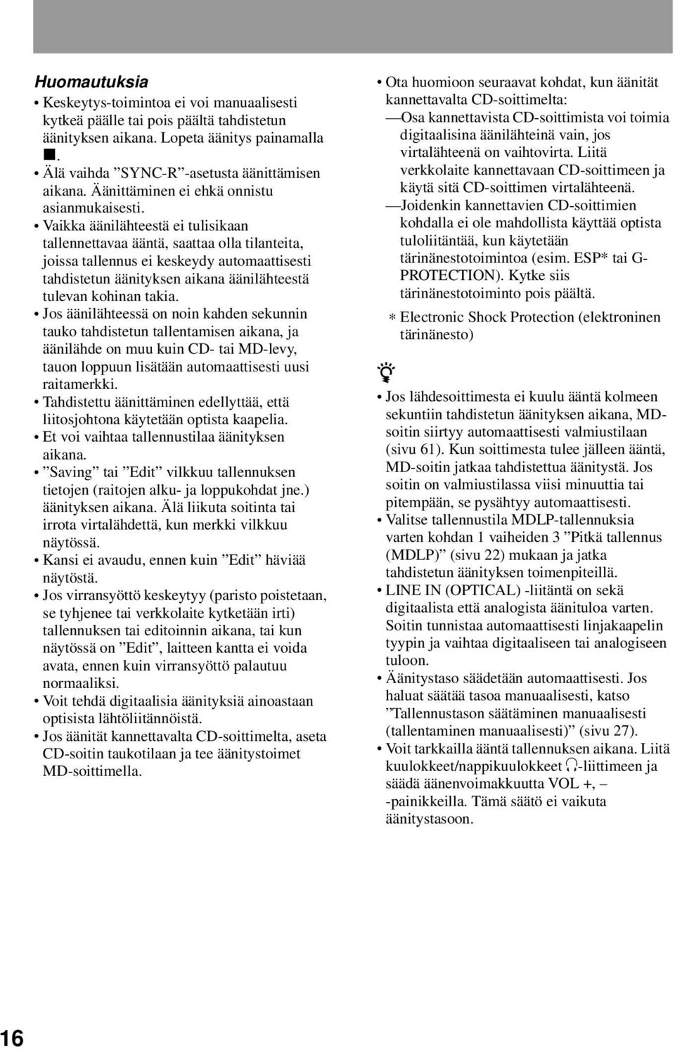 Vaikka äänilähteestä ei tulisikaan tallennettavaa ääntä, saattaa olla tilanteita, joissa tallennus ei keskeydy automaattisesti tahdistetun äänityksen aikana äänilähteestä tulevan kohinan takia.