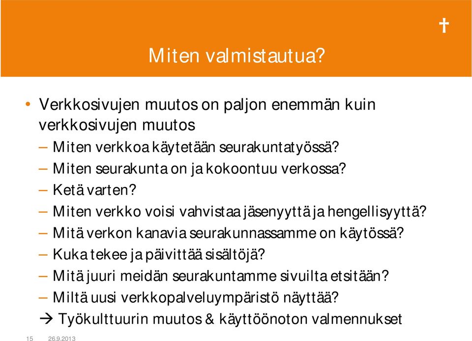 Miten seurakunta on ja kokoontuu verkossa? Ketä varten? Miten verkko voisi vahvistaa jäsenyyttä ja hengellisyyttä?