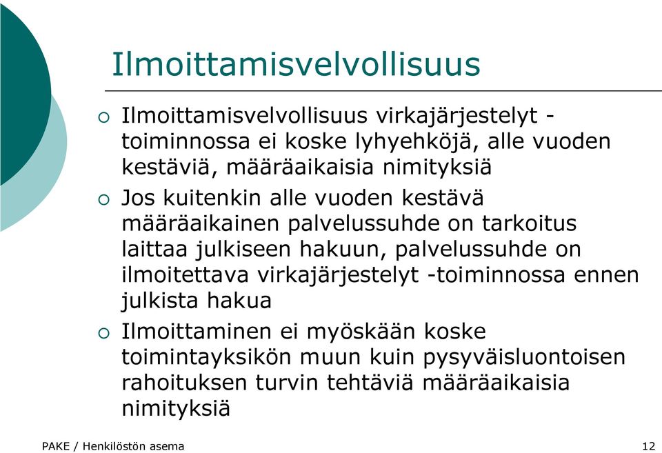 hakuun, palvelussuhde on ilmoitettava virkajärjestelyt -toiminnossa ennen julkista hakua Ilmoittaminen ei myöskään koske