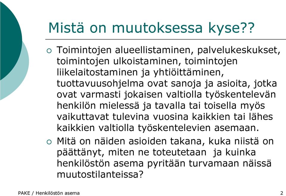 tuottavuusohjelma ovat sanoja ja asioita, jotka ovat varmasti jokaisen valtiolla työskentelevän henkilön mielessä ja tavalla tai toisella