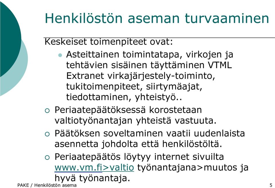 . Periaatepäätöksessä korostetaan valtiotyönantajan yhteistä vastuuta.