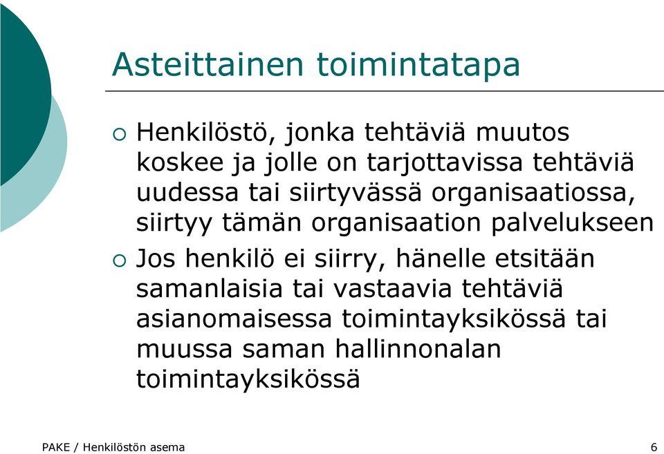 palvelukseen Jos henkilö ei siirry, hänelle etsitään samanlaisia tai vastaavia tehtäviä