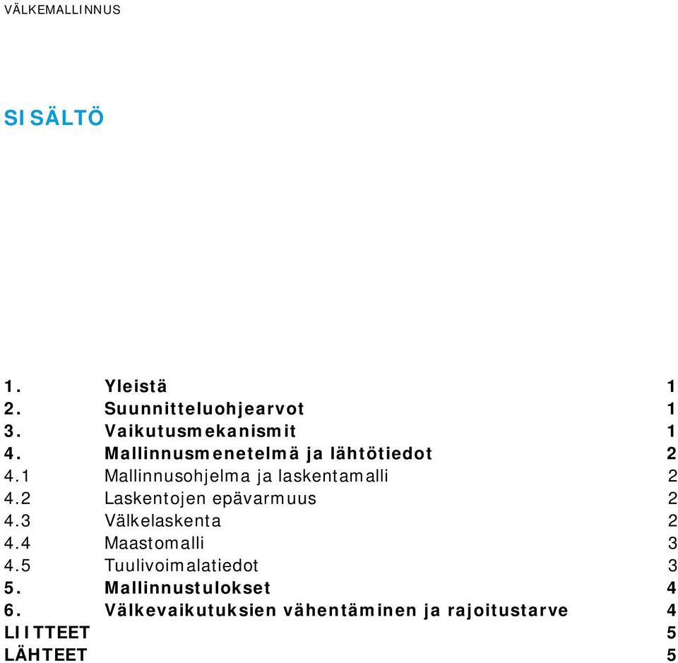 2 Laskentojen epävarmuus 2 4.3 Välkelaskenta 2 4.4 Maastomalli 3 4.