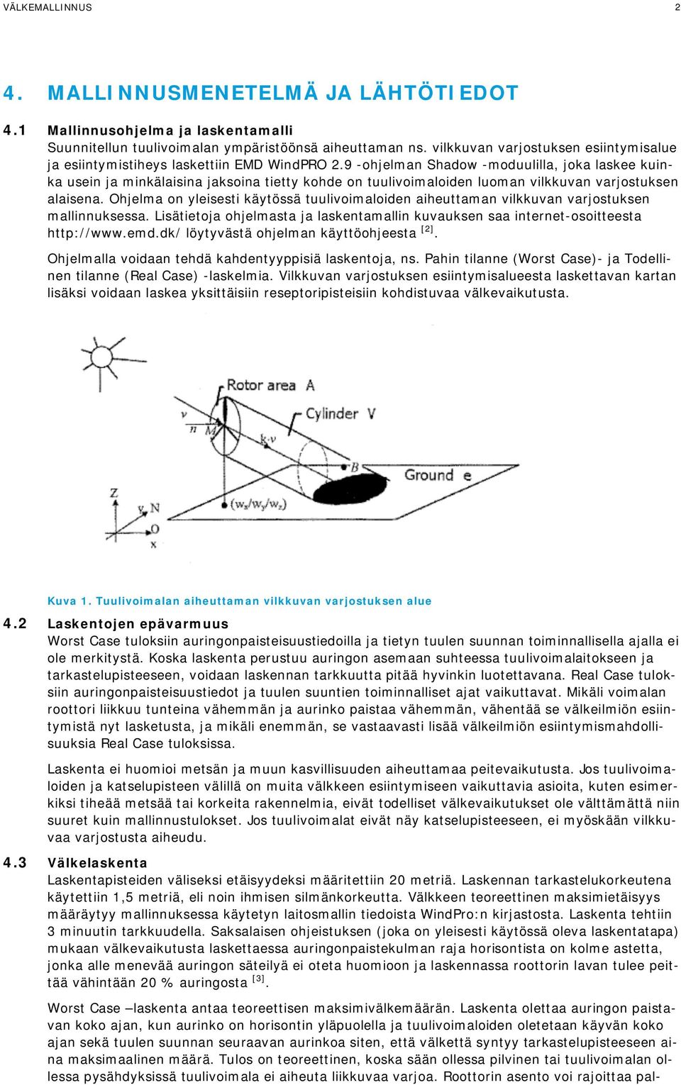 9 -ohjelman Shadow -moduulilla, joka laskee kuinka usein ja minkälaisina jaksoina tietty kohde on tuulivoimaloiden luoman vilkkuvan varjostuksen alaisena.