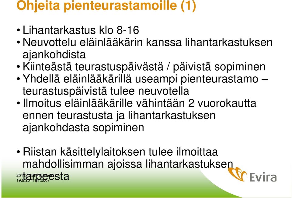 teurastuspäivistä tulee neuvotella Ilmoitus eläinlääkärille vähintään 2 vuorokautta ennen teurastusta ja