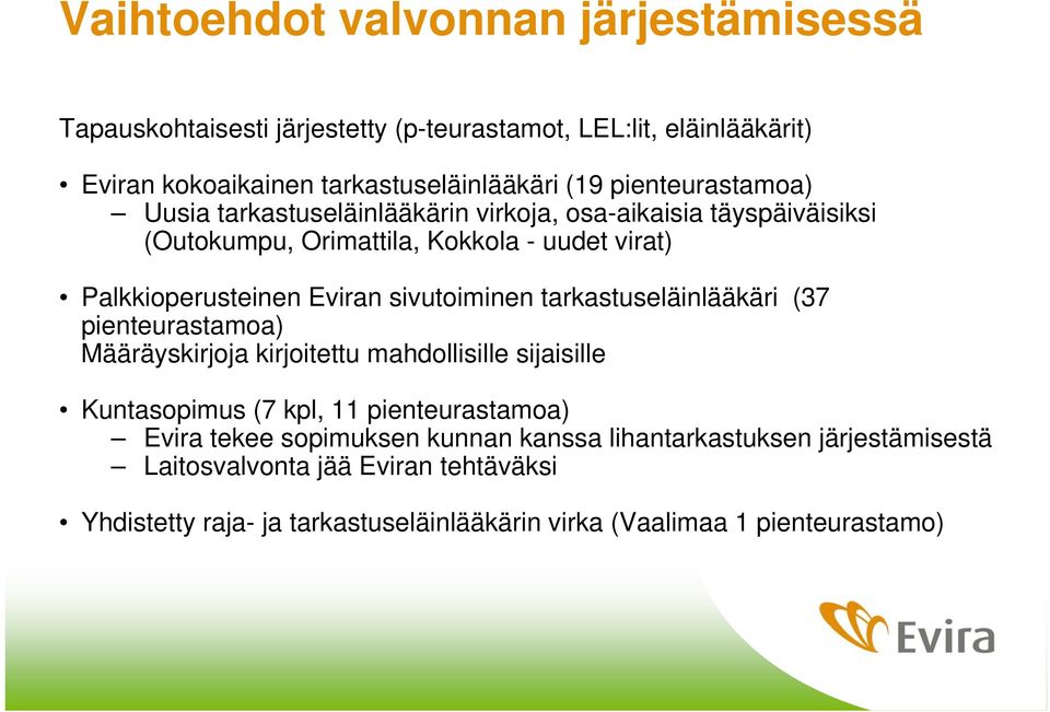 sivutoiminen tarkastuseläinlääkäri (37 pienteurastamoa) Määräyskirjoja kirjoitettu mahdollisille sijaisille Kuntasopimus (7 kpl, 11 pienteurastamoa) Evira tekee