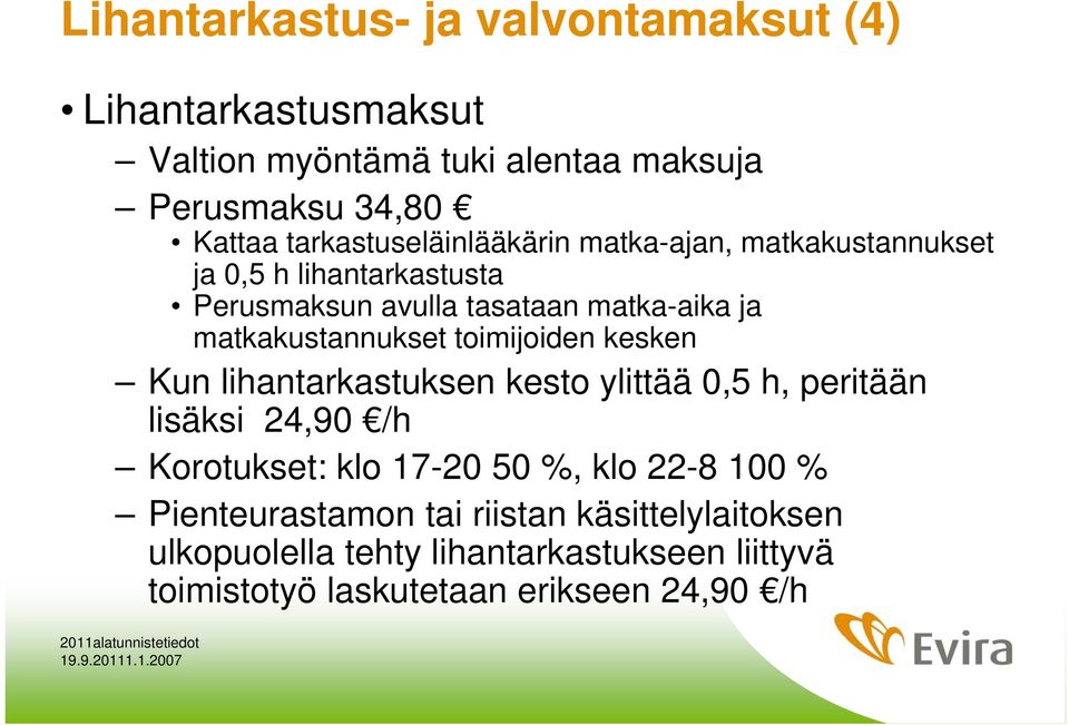 matkakustannukset toimijoiden kesken Kun lihantarkastuksen kesto ylittää 0,5 h, peritään lisäksi 24,90 /h Korotukset: klo 17-20 50