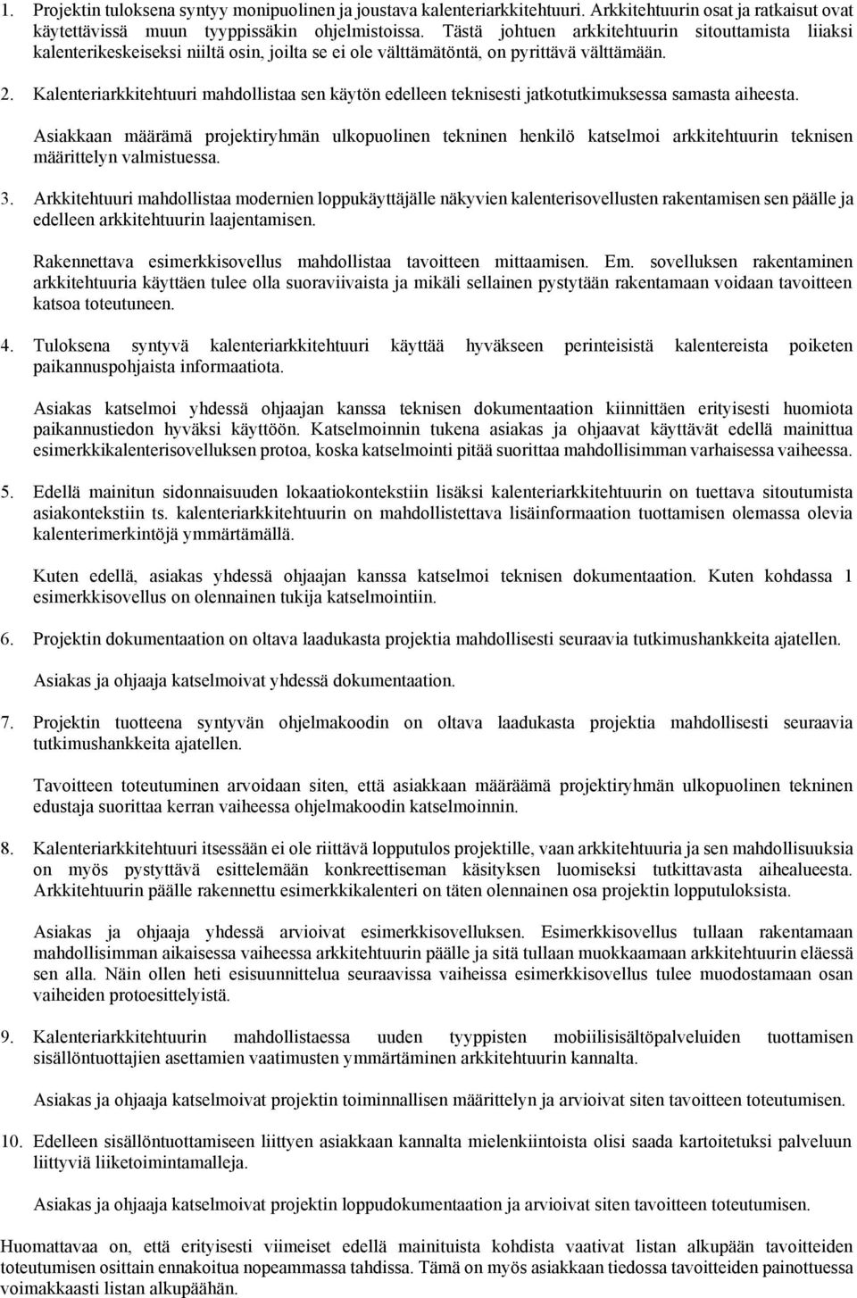 Kalenteriarkkitehtuuri mahdollistaa sen käytön edelleen teknisesti jatkotutkimuksessa samasta aiheesta.