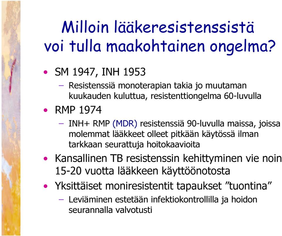 (MDR) resistenssiä 90-luvulla maissa, joissa molemmat lääkkeet olleet pitkään käytössä ilman tarkkaan seurattuja hoitokaavioita
