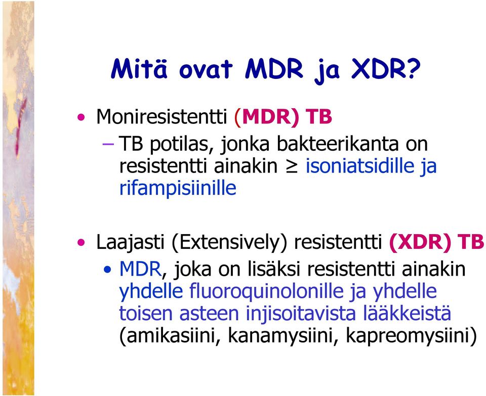 isoniatsidille ja rifampisiinille Laajasti (Extensively) resistentti (XDR) TB MDR,