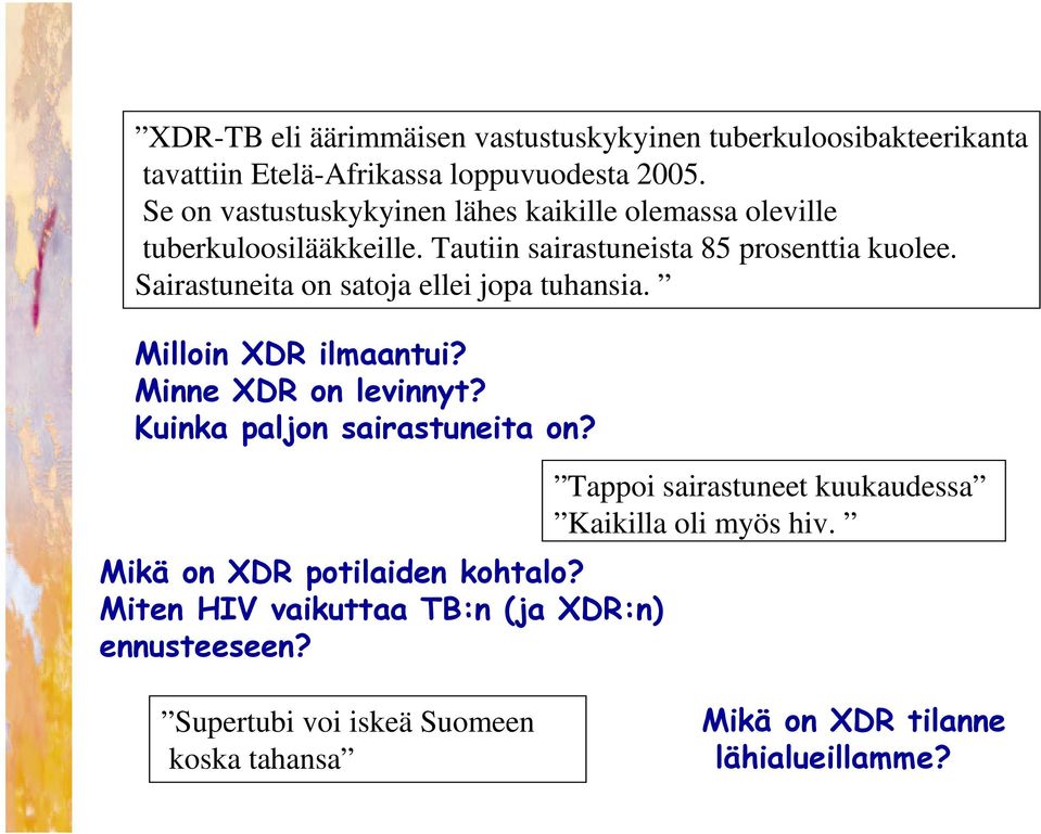 Sairastuneita on satoja ellei jopa tuhansia. Milloin XDR ilmaantui? Minne XDR on levinnyt? Kuinka paljon sairastuneita on?