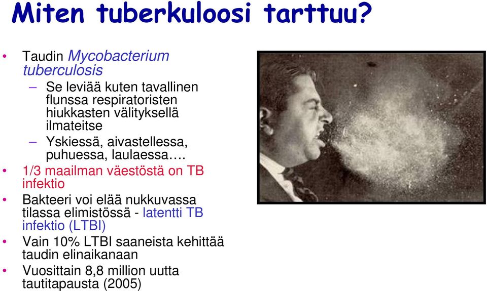 välityksellä ilmateitse Yskiessä, aivastellessa, puhuessa, laulaessa.