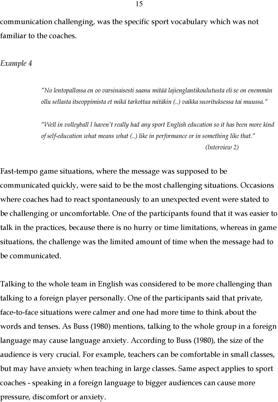 Well in volleyball I haven t really had any sport English education so it has been more kind of self-education what means what (..) like in performance or in something like that.