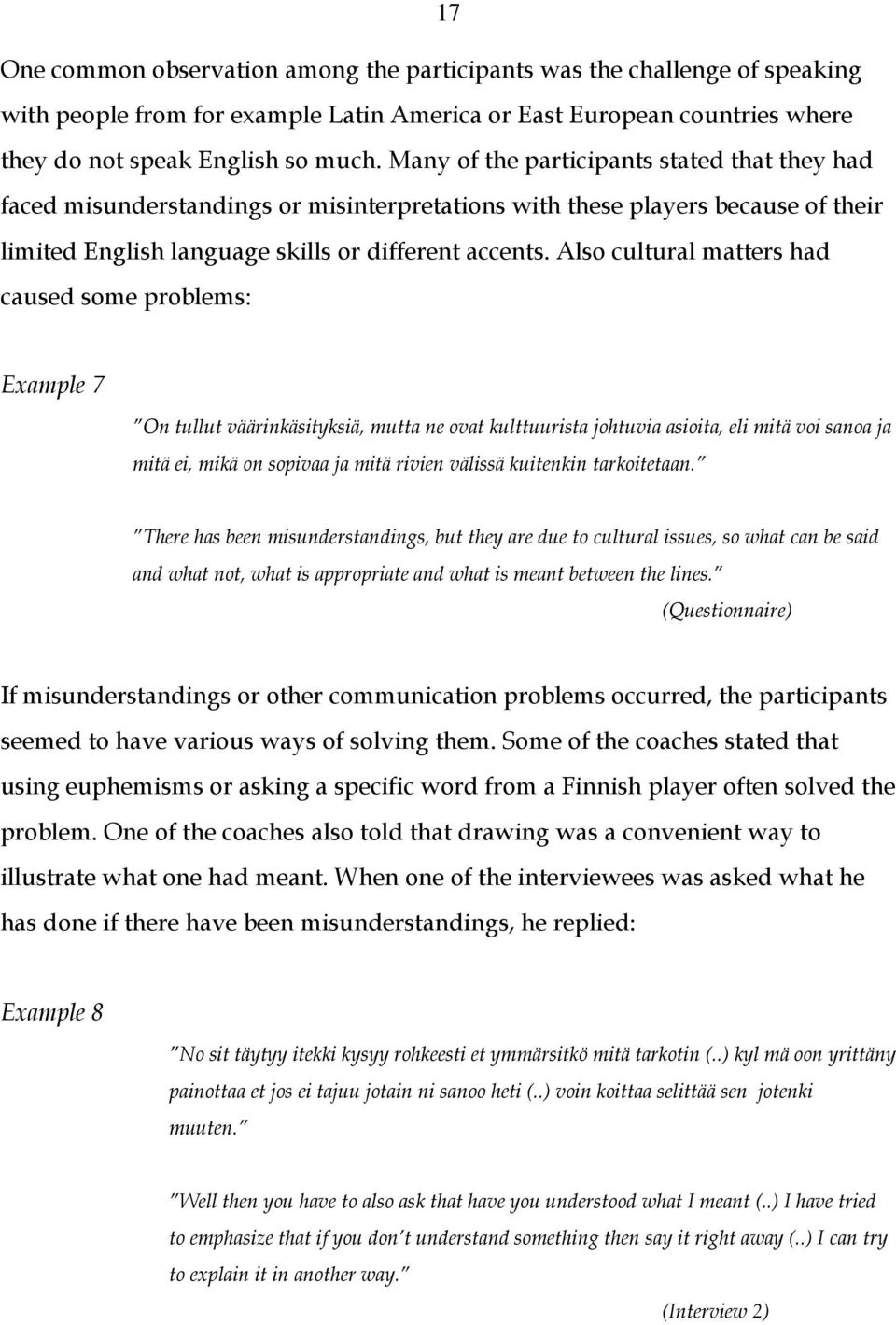 Also cultural matters had caused some problems: Example 7 On tullut väärinkäsityksiä, mutta ne ovat kulttuurista johtuvia asioita, eli mitä voi sanoa ja mitä ei, mikä on sopivaa ja mitä rivien