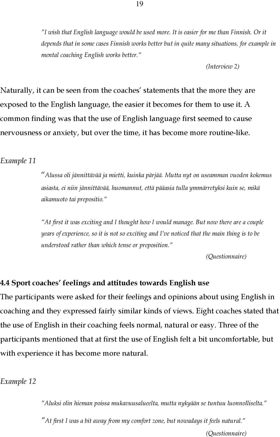 (Interview 2) Naturally, it can be seen from the coaches statements that the more they are exposed to the English language, the easier it becomes for them to use it.