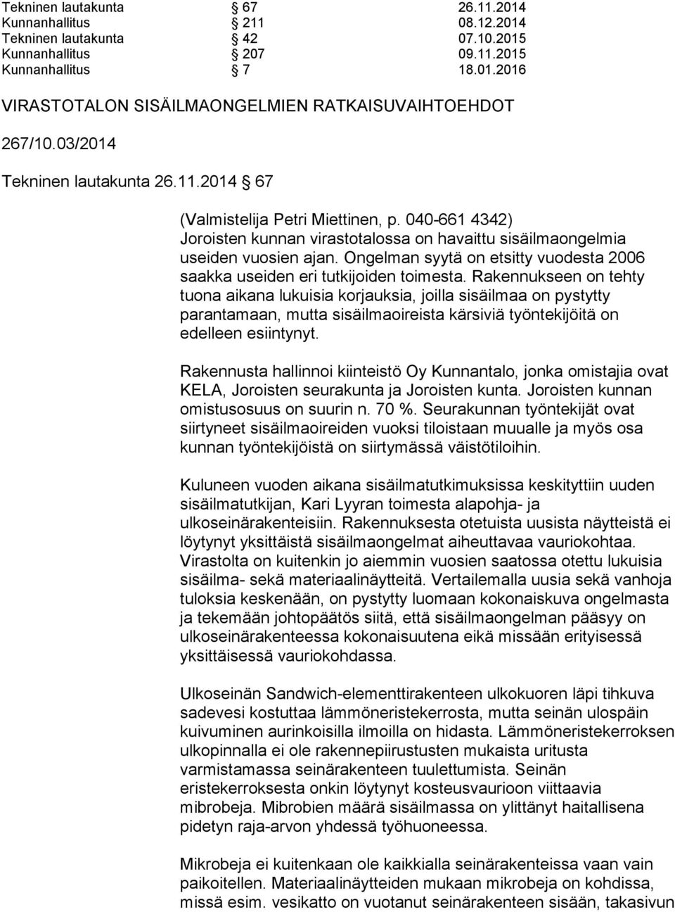 Ongelman syytä on etsitty vuodesta 2006 saakka useiden eri tutkijoiden toimesta.