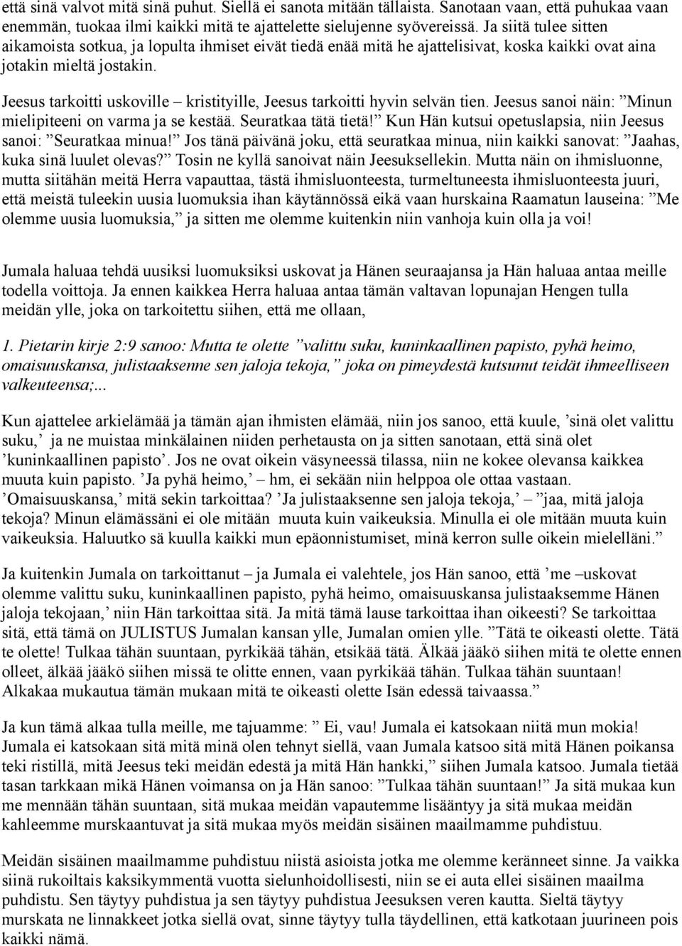 Jeesus tarkoitti uskoville kristityille, Jeesus tarkoitti hyvin selvän tien. Jeesus sanoi näin: Minun mielipiteeni on varma ja se kestää. Seuratkaa tätä tietä!