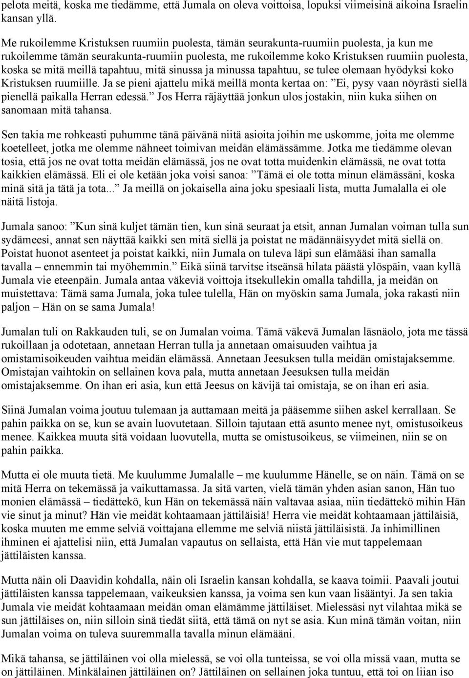meillä tapahtuu, mitä sinussa ja minussa tapahtuu, se tulee olemaan hyödyksi koko Kristuksen ruumiille.