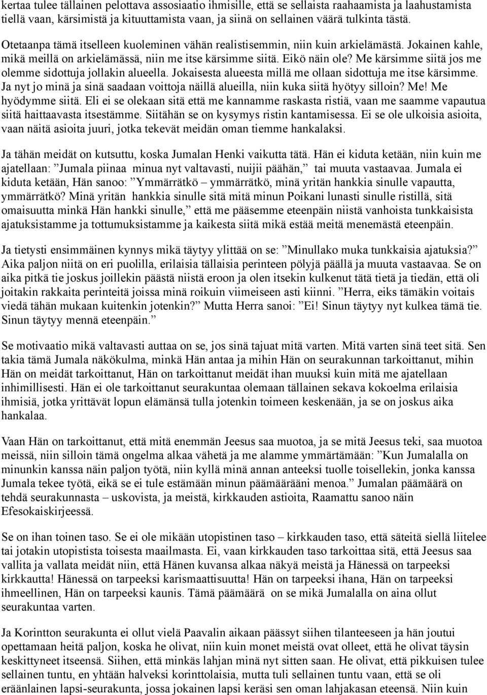 Me kärsimme siitä jos me olemme sidottuja jollakin alueella. Jokaisesta alueesta millä me ollaan sidottuja me itse kärsimme.