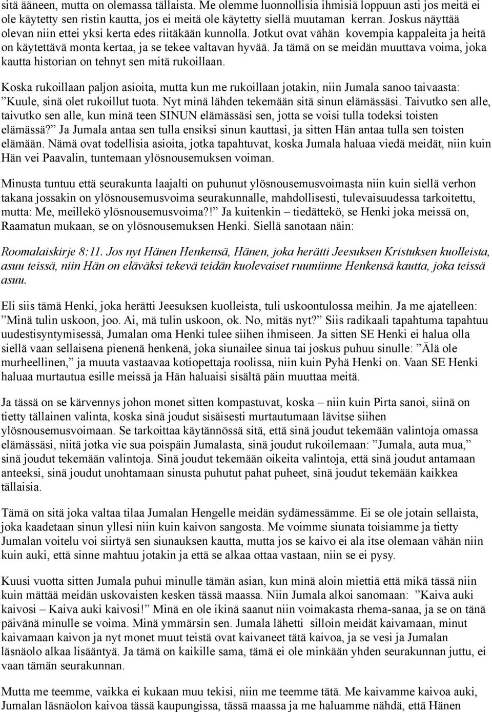 Ja tämä on se meidän muuttava voima, joka kautta historian on tehnyt sen mitä rukoillaan.