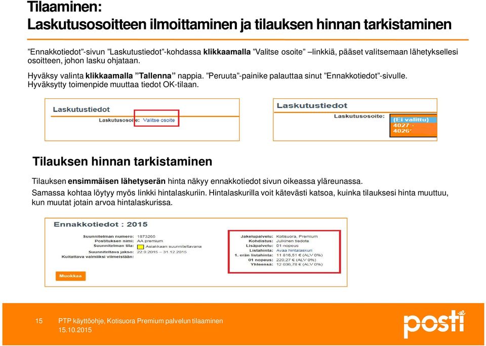 Peruuta -painike palauttaa sinut Ennakkotiedot -sivulle. Hyväksytty toimenpide muuttaa tiedot OK-tilaan.