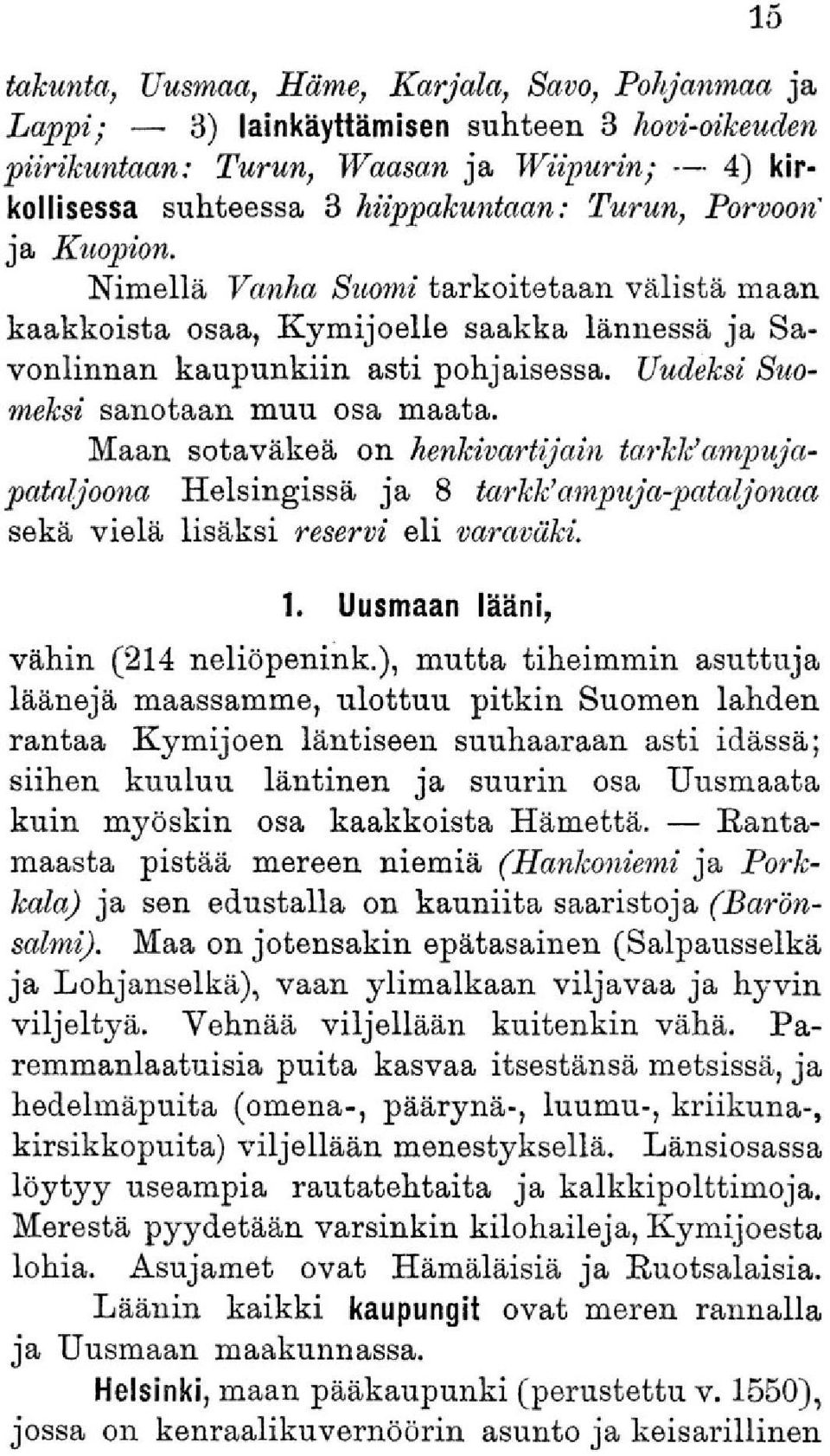 Maan sotaväkeä on henkivartijain tarkldampujapataljoona Helsingissä ja 8 tarkk'ampuja-pataljonaa sekä vielä lisäksi reservi eli varaväki. 1. Uusmaan lääni, vähin (214 neliöpenink.