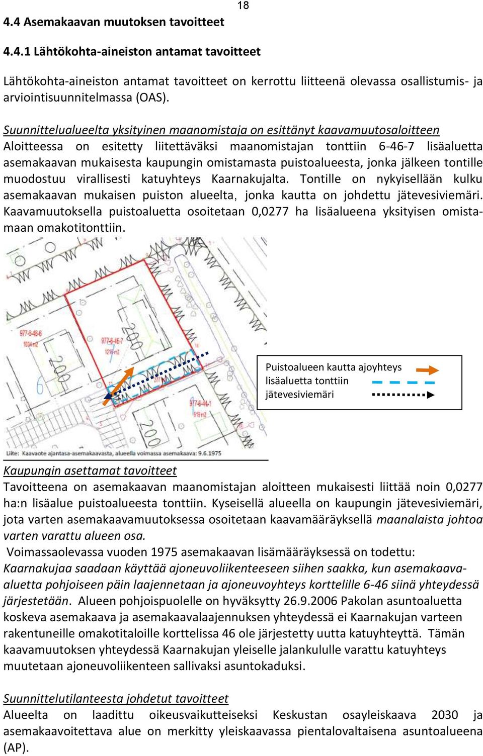 omistamasta puistoalueesta, jonka jälkeen tontille muodostuu virallisesti katuyhteys Kaarnakujalta.