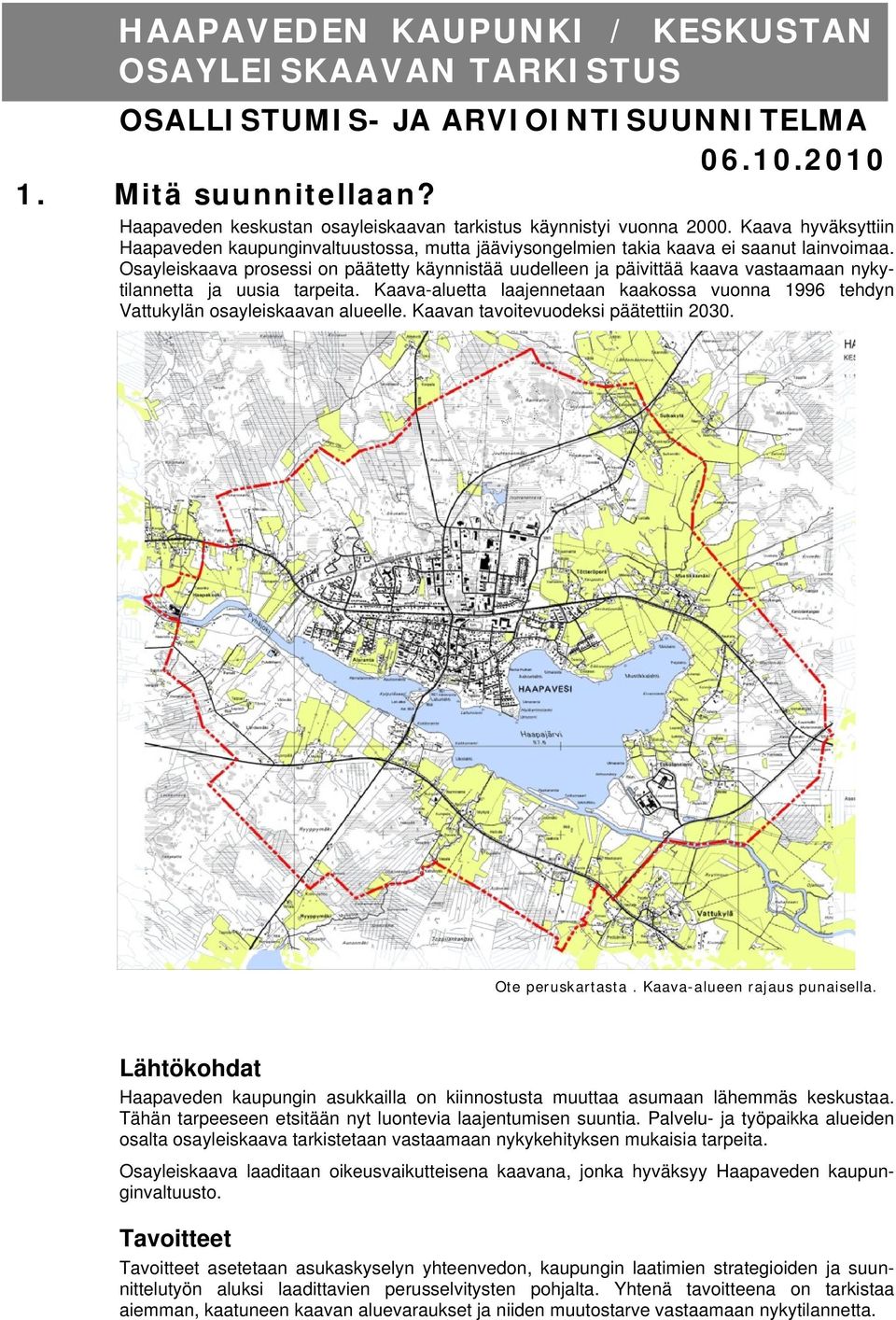 Osayleiskaava prsessi n päätetty käynnistää uudelleen ja päivittää kaava vastaamaan nykytilannetta ja uusia tarpeita.