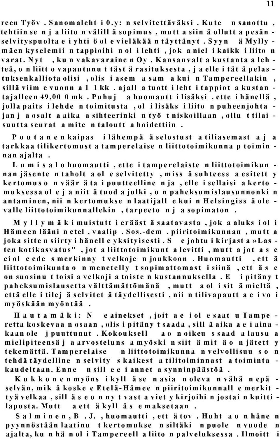 Kansanvalt a kustanta a leh - teä, o n liitt o vapautunu t täst ä rasituksesta, j a elle i tät ä pelas - tuksenkalliota olisi, olis i asem a sam a kui n Tampereellakin, sillä viim e vuonn a 1 1 kk.