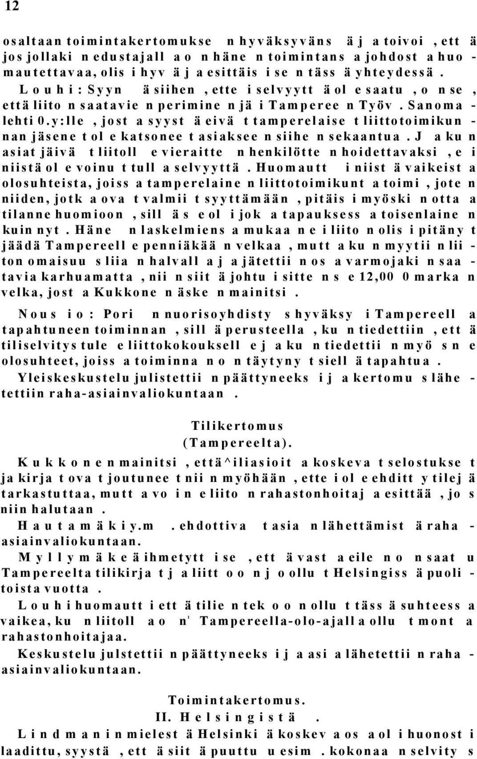 y:lle, jost a syyst ä eivä t tamperelaise t liittotoimikun - nan jäsene t ol e katsonee t asiaksee n siihe n sekaantua.