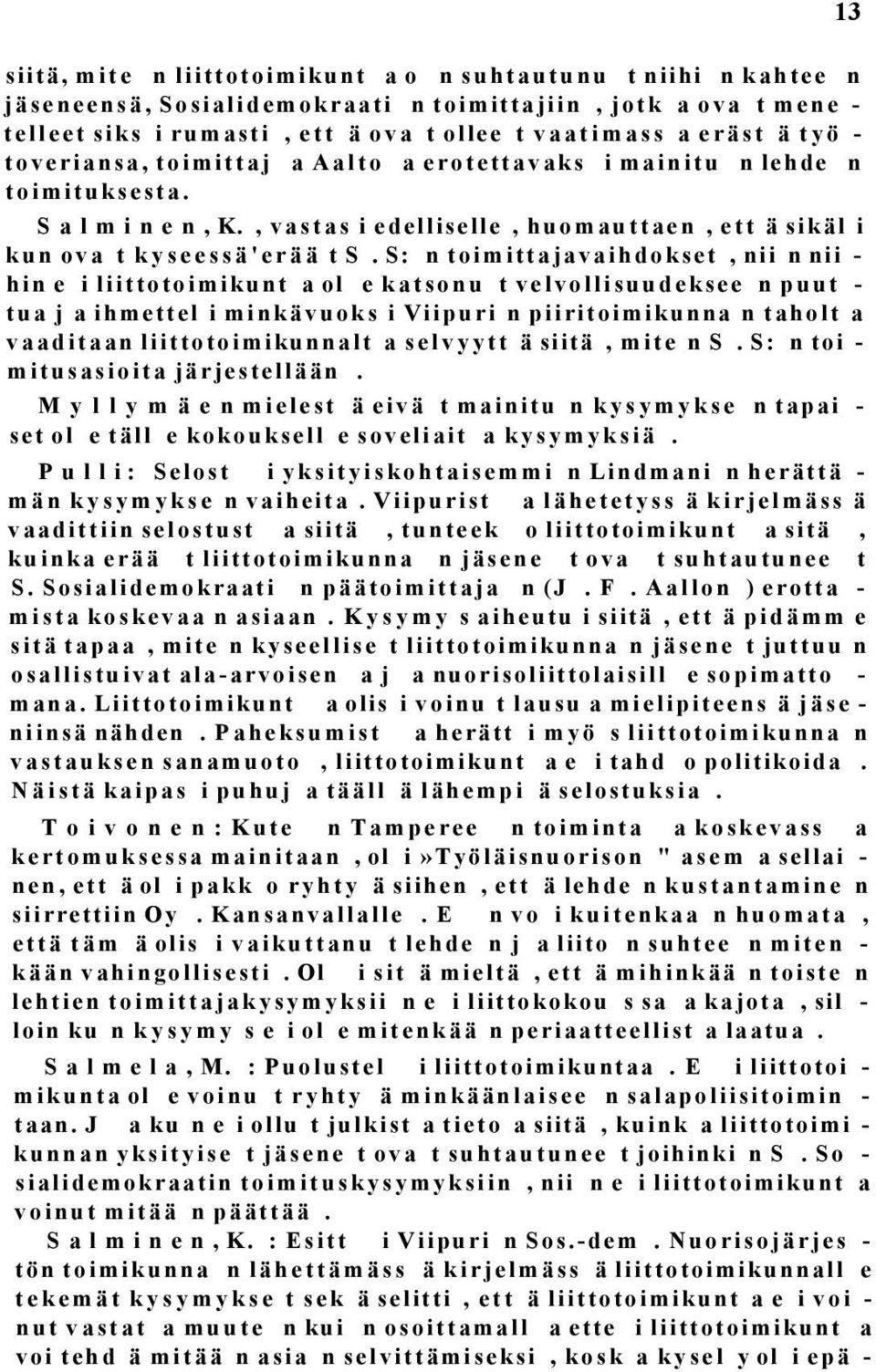 S: n toimittajavaihdokset, nii n nii - hin e i liittotoimikunt a ol e katsonu t velvollisuudeksee n puut - tua j a ihmettel i minkävuoks i Viipuri n piiritoimikunna n taholt a vaaditaan