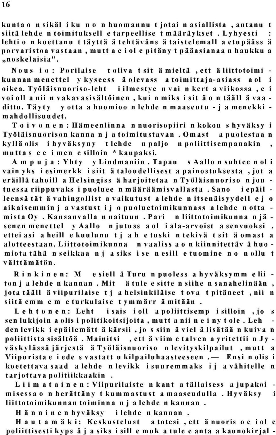 N o u s i o : Porilaise t oliva t sit ä mieltä, ett ä liittotoimi - kunnan menettel y kyseess ä olevass a toimittaja-asiass a ol i oikea.