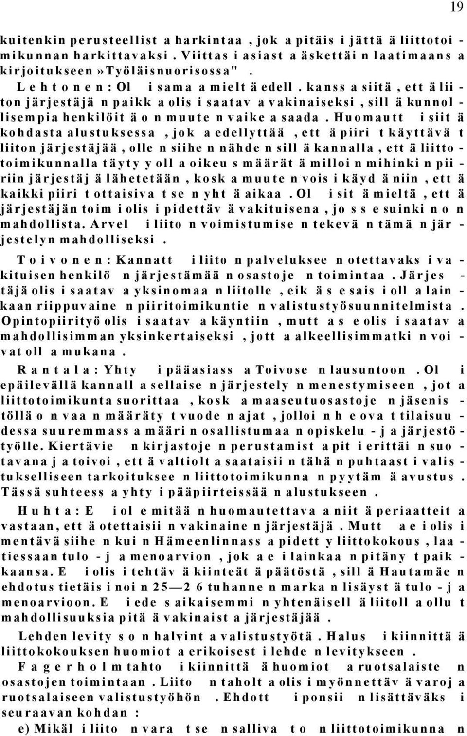 Huomautt i siit ä kohdasta alustuksessa, jok a edellyttää, ett ä piiri t käyttävä t liiton järjestäjää, olle n siihe n nähde n sill ä kannalla, ett ä liitto - toimikunnalla täyty y oll a oikeu s