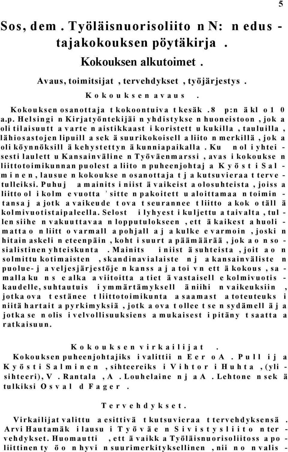 a liito n merkillä, jok a oli köynnöksill ä kehystettyn ä kunniapaikalla.