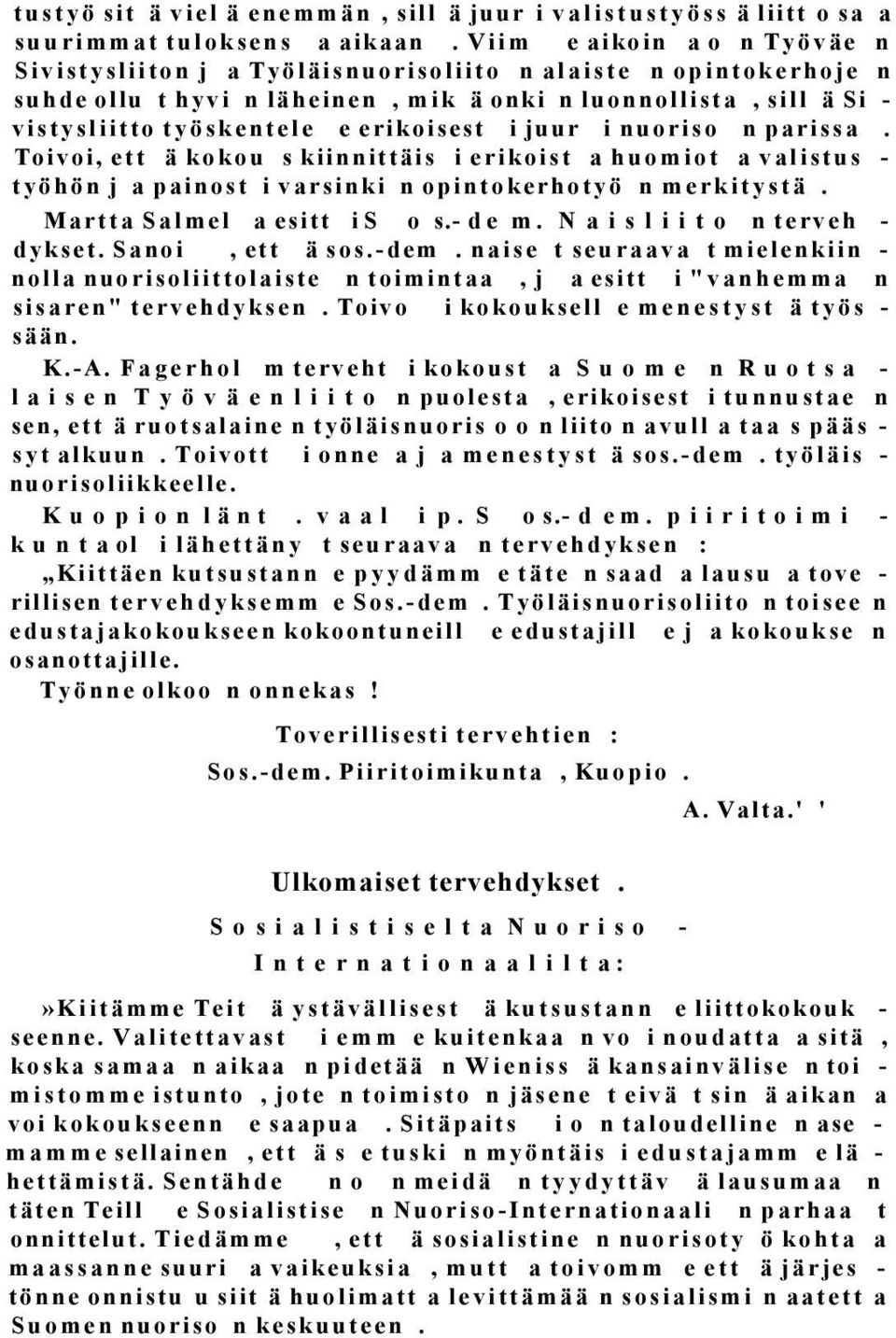 erikoisest i juur i nuoriso n parissa. Toivoi, ett ä kokou s kiinnittäis i erikoist a huomiot a valistus - työhön j a painost i varsinki n opintokerhotyö n merkitystä. Martta Salmel a esitt i S o s.