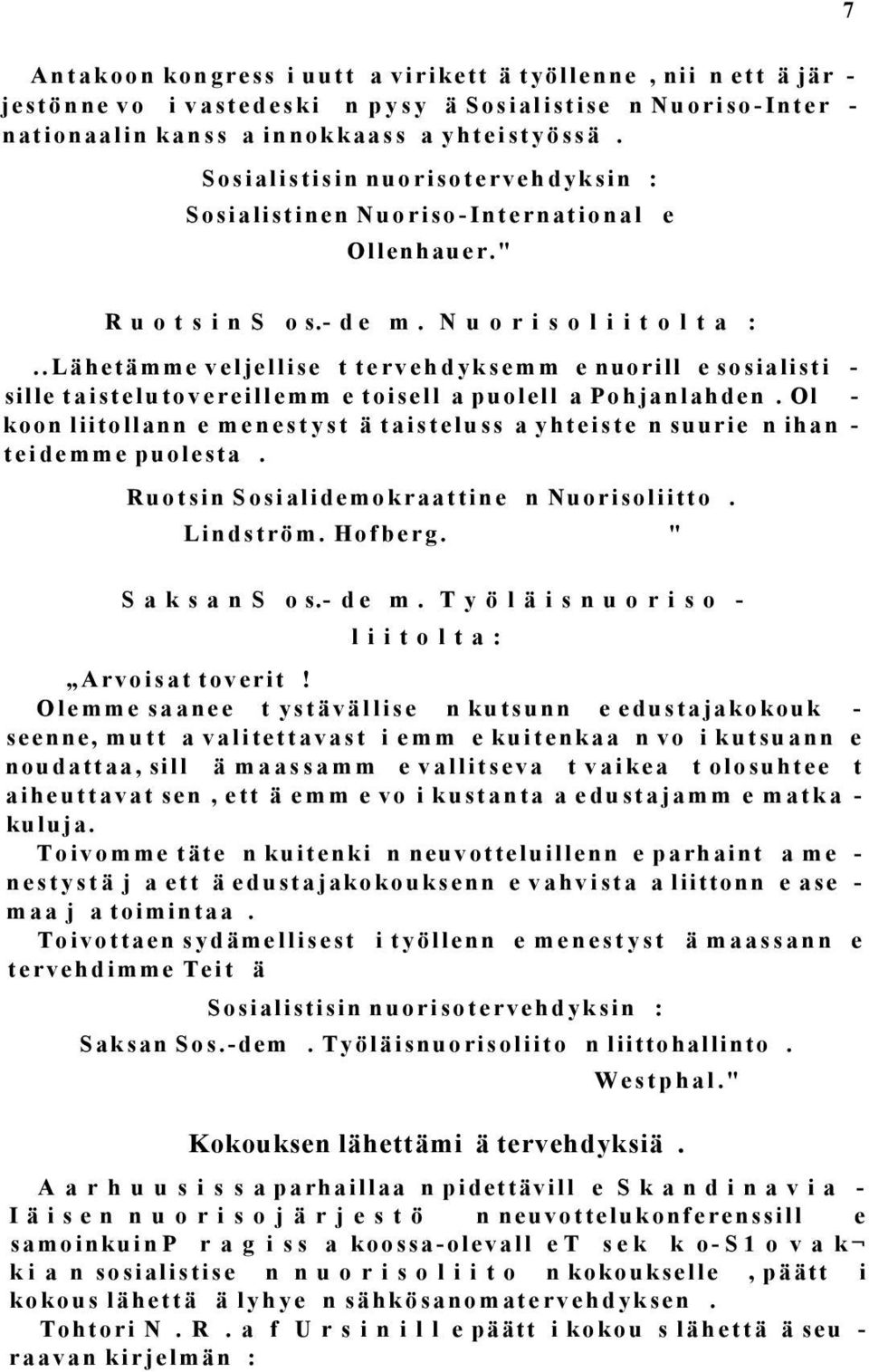 .Lähetämme veljellise t tervehdyksemm e nuorill e sosialisti - sille taistelutovereillemm e toisell a puolell a Pohjanlahden.