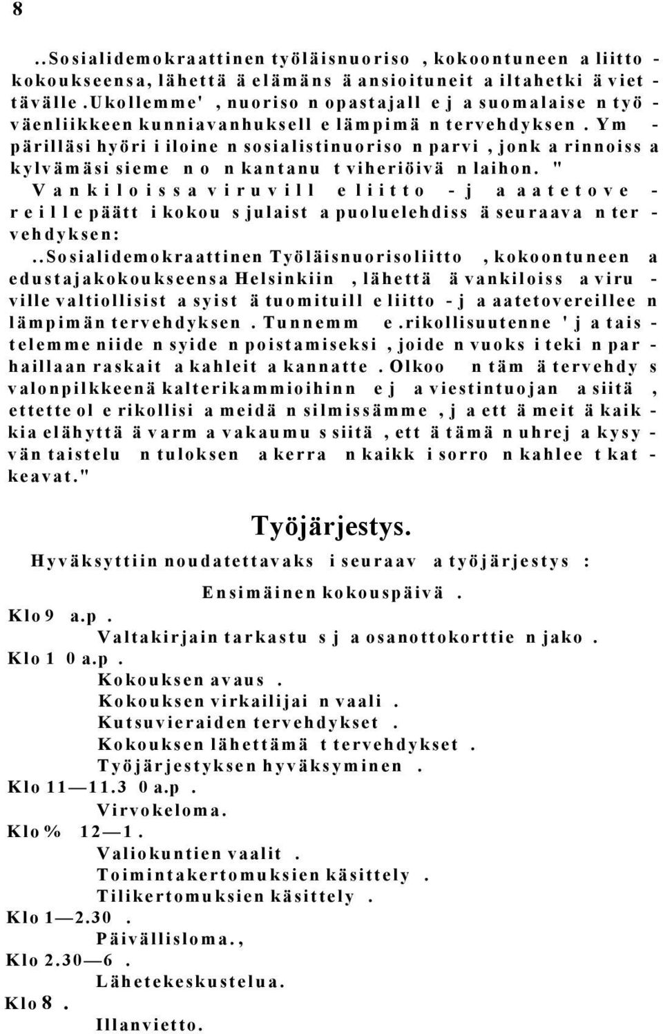 Ym - pärilläsi hyöri i iloine n sosialistinuoriso n parvi, jonk a rinnoiss a kylvämäsi sieme n o n kantanu t viheriöivä n laihon.