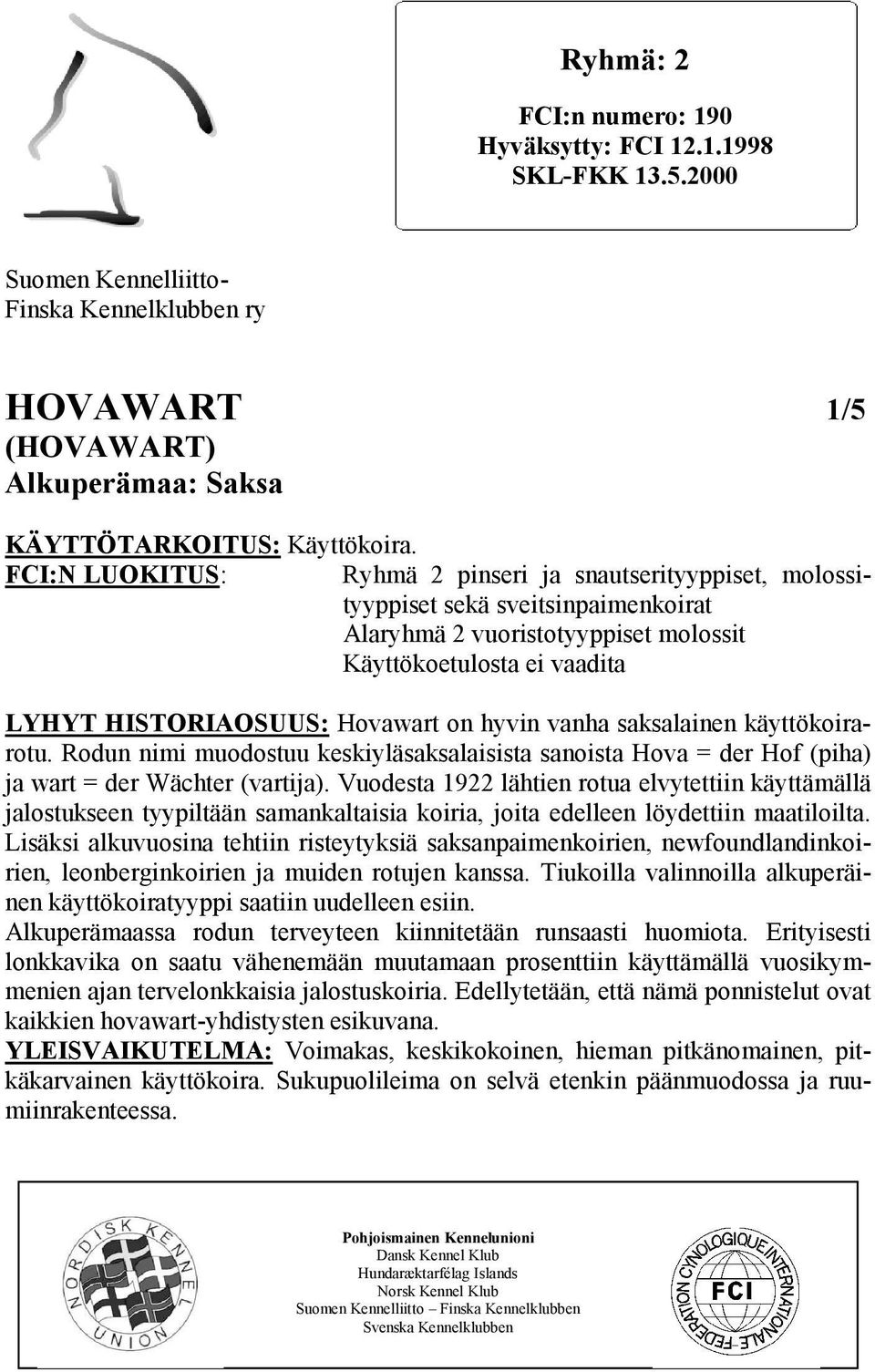 hyvin vanha saksalainen käyttökoirarotu. Rodun nimi muodostuu keskiyläsaksalaisista sanoista Hova = der Hof (piha) ja wart = der Wächter (vartija).