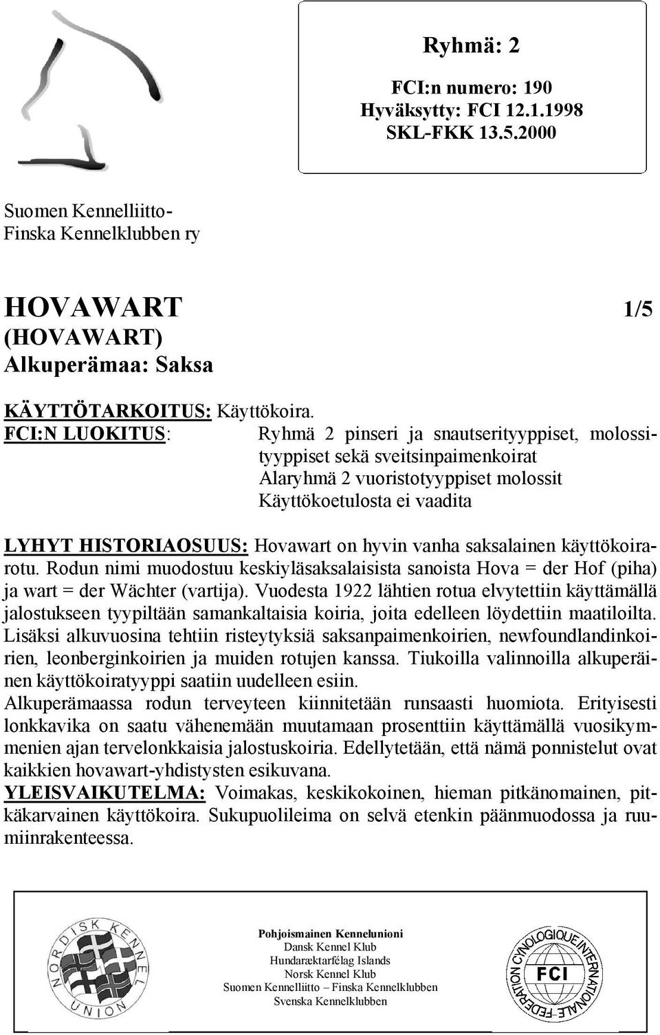 hyvin vanha saksalainen käyttökoirarotu. Rodun nimi muodostuu keskiyläsaksalaisista sanoista Hova = der Hof (piha) ja wart = der Wächter (vartija).