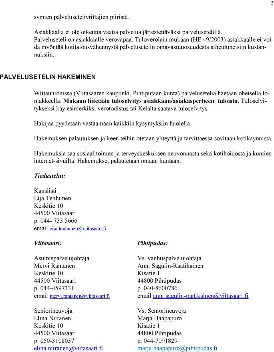 PALVELUSETELIN HAKEMINEN Wiitaunionissa (Viitasaaren kaupunki, Pihtiputaan kunta) palveluseteliä haetaan oheisella lomakkeella. Mukaan liitetään tuloselvitys asiakkaan/asiakasperheen tuloista.