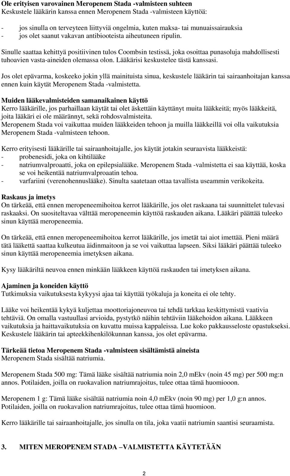 Sinulle saattaa kehittyä positiivinen tulos Coombsin testissä, joka osoittaa punasoluja mahdollisesti tuhoavien vasta-aineiden olemassa olon. Lääkärisi keskustelee tästä kanssasi.